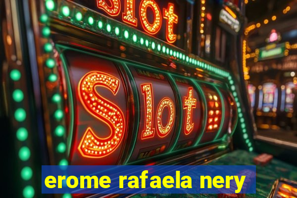 erome rafaela nery